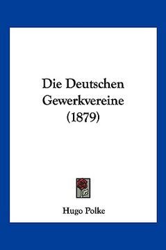portada Die Deutschen Gewerkvereine (1879) (en Alemán)