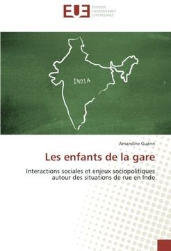 portada Les enfants de la gare: Interactions sociales et enjeux sociopolitiques autour des situations de rue en Inde (French Edition)