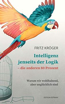 portada Intelligenz Jenseits der Logik - die Anderen 80 Prozent: Warum wir Wohlhabend, Aber Unglücklich Sind (in German)