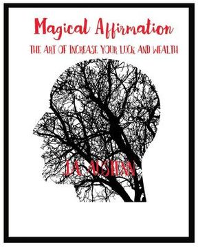 portada Magical Affirmation: The Art Of Increase Your Luck And Wealth (in English)