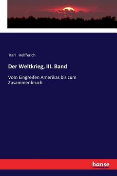 portada Der Weltkrieg, III. Band: Vom Eingreifen Amerikas bis zum Zusammenbruch (in German)