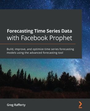 portada Forecasting Time Series Data with Facebook Prophet: Build, improve, and optimize time series forecasting models using the advanced forecasting tool (en Inglés)