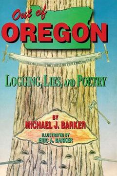 portada Out of Oregon: Logging, Lies and Poetry (en Inglés)