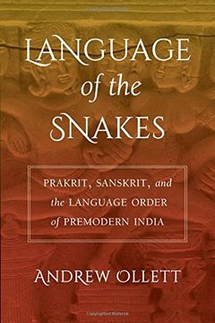 portada Language of the Snakes: Prakrit, Sanskrit, and the Language Order of Premodern India (South Asia Across the Disciplines) (en Inglés)