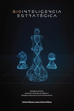 portada Biointeligencia Estratégica: Etología Económica, Generador de Modelo de Negocio y Biología Conductual en la toma de decisiones. (in Spanish)
