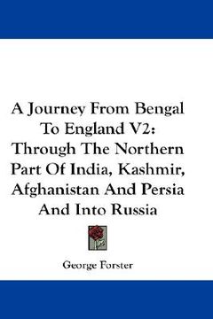 portada a journey from bengal to england v2: through the northern part of india, kashmir, afghanistan and persia and into russia (en Inglés)