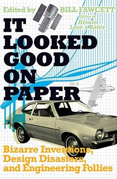 portada It Looked Good on Paper: Bizarre Inventions, Design Disasters, and Engineering Follies (en Inglés)