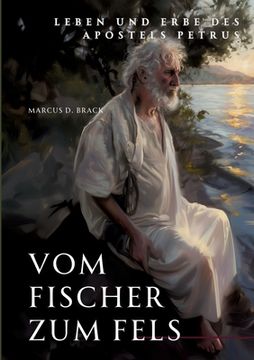 portada Vom Fischer zum Fels: Leben und Erbe des Apostels Petrus (en Alemán)