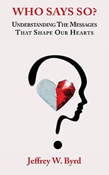 portada Who Says So? Understanding the Messages That Shape our Hearts 