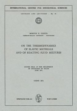 portada on the thermodynamics of elastic materials and of reacting fluid mixtures: course held at the department of mechanics of solids, june 1971 (in English)