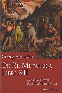 portada De Re Metallica Libri XII: Zwölf Bücher vom Berg- und Hüttenwesen (en Alemán)