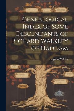 portada Genealogical Index of Some Descendants of Richard Walkley of Haddam (en Inglés)