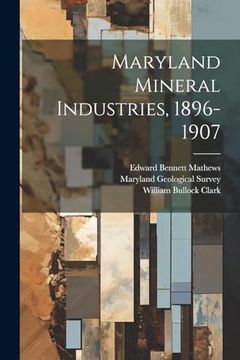 portada Maryland Mineral Industries, 1896-1907 (en Inglés)