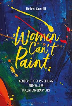 portada Women Can't Paint: Gender, the Glass Ceiling and Values in Contemporary art (in English)