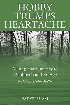 portada Hobby Trumps Heartache: A Long Hard Journey to Manhood and old age (en Inglés)