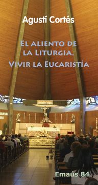 portada El Aliento de la Liturgia. Vivir la Eucaristã­A (in Spanish)