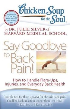 portada Chicken Soup for the Soul: Say Goodbye to Back Pain!: How to Handle Flare-Ups, Injuries, and Everyday Back Health