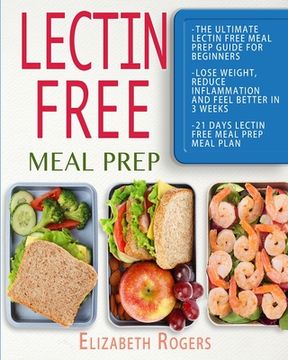portada Lectin Free Meal Prep: The Ultimate Lectin Free Meal Prep Guide for Beginners Lose Weight, Reduce Inflammation and Feel Better in 3 Weeks, 21 (en Inglés)