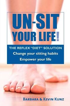 portada Un-Sit Your Life: The Reflex "Diet" Solution (en Inglés)