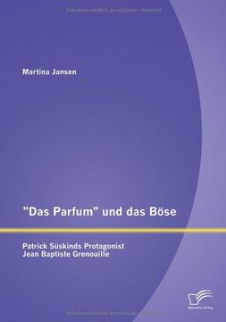 portada "Das Parfum" und das Böse: Patrick Süskinds Protagonist Jean Baptiste Grenouille (German Edition)