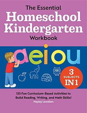 portada The Essential Homeschool Kindergarten Workbook: 135 fun Curriculum-Based Activities to Build Reading, Writing, and Math Skills! (Homeschool Workbooks) (in English)
