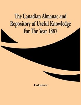 portada The Canadian Almanac And Repository Of Useful Knowledge For The Year 1887 (en Inglés)