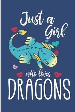 portada Just A Girl Who Loves Dragons: Cute Dragon College Ruled Line Notebook (in English)