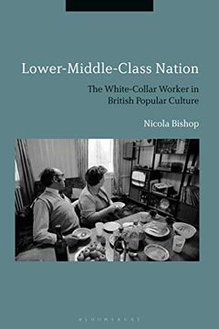 portada Lower-Middle-Class Nation: The White-Collar Worker in British Popular Culture (en Inglés)