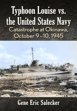 portada Typhoon Louise vs. the United States Navy: Catastrophe at Okinawa, October 9-10, 1945 (en Inglés)