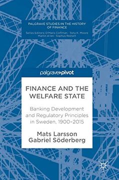 portada Finance and the Welfare State: Banking Development and Regulatory Principles in Sweden, 1900–2015 (Palgrave Studies in the History of Finance) (en Inglés)