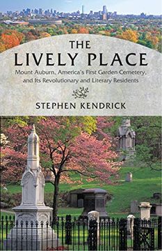 portada The Lively Place: Mount Auburn, America's First Garden Cemetery, and its Revolutionary and Literary Residents 