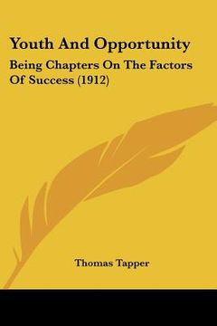 portada youth and opportunity: being chapters on the factors of success (1912) (en Inglés)