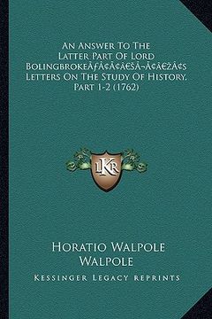 portada an answer to the latter part of lord bolingbrokea acentsacentsa a-acentsa acentss letters on the study of history, part 1-2 (1762) (en Inglés)