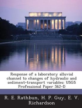 portada Response of a Laboratory Alluvial Channel to Changes of Hydraulic and Sediment-Transport Variables: Usgs Professional Paper 562-D (en Inglés)