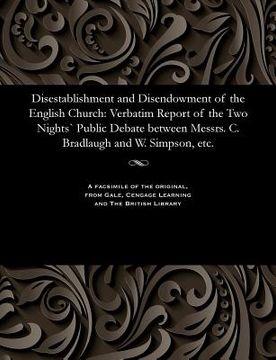 portada Disestablishment and Disendowment of the English Church: Verbatim Report of the Two Nights` Public Debate Between Messrs. C. Bradlaugh and W. Simpson, (in English)