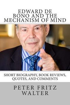 portada Edward de Bono and the Mechanism of Mind: Short Biography, Book Reviews, Quotes, and Comments (en Inglés)