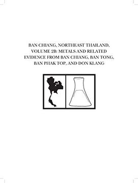 portada Ban Chiang, Northeast Thailand, Volume 2b: Metals and Related Evidence from Ban Chiang, Ban Tong, Ban Phak Top, and Don Klang (en Inglés)