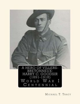 portada A Hero of Villers-Bretonneux:  Harry C. Goodsir (1891-1918): World War I Centennial