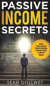 portada Passive Income: Secrets - 15 Best, Proven Business Models for Building Financial Freedom in 2018 and Beyond (Dropshipping, Affiliate Marketing, Investing) (en Inglés)