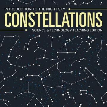 portada Constellations Introduction to the Night Sky Science & Technology Teaching Edition (in English)