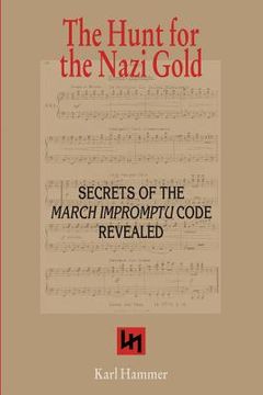 portada The Hunt for the Nazi Gold: Secrets of the March Impromptu Code revealed (en Inglés)