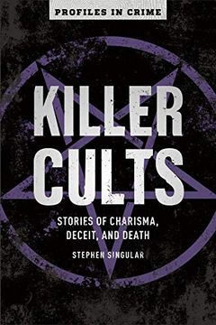 portada Killer Cults: Stories of Charisma, Deceit, and Death: 3 (Profiles in Crime) (en Inglés)
