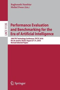 portada Performance Evaluation and Benchmarking for the Era of Artificial Intelligence: 10th Tpc Technology Conference, Tpctc 2018, Rio de Janeiro, Brazil, Au (in English)