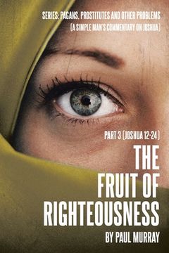 portada The Fruit of Righteousness: Part 3 (Joshua 12-24) (en Inglés)