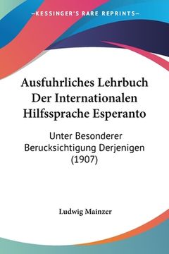 portada Ausfuhrliches Lehrbuch Der Internationalen Hilfssprache Esperanto: Unter Besonderer Berucksichtigung Derjenigen (1907) (en Alemán)