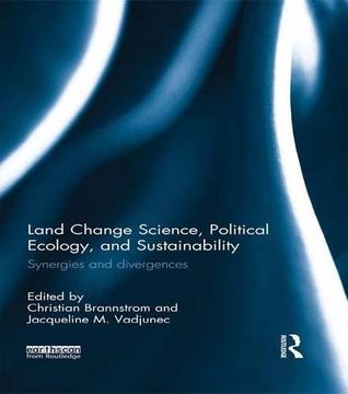 portada Land Change Science, Political Ecology, and Sustainability: Synergies and divergences
