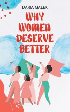 Why Women Deserve Better (en Inglés)