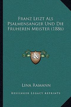 portada Franz Liszt Als Psalmensanger Und Die Fruheren Meister (1886) (en Alemán)
