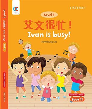 portada Oec Level 3 Student's Book 11, Teacher's Edition: Ivan is Busy! (Oxford Elementary Chinese, Level 3, 11) (en Inglés)