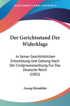 portada Der Gerichtsstand Der Widerklage: In Seiner Geschichtlichen Entwicklung Und Geltung Nach Der Civilprocessordnung Fur Das Deutsche Reich (1882) (en Alemán)